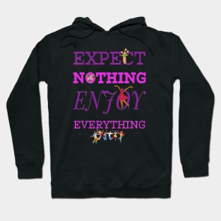 EXPECT NOTHING ENJOY EVERYTHING Hoodie